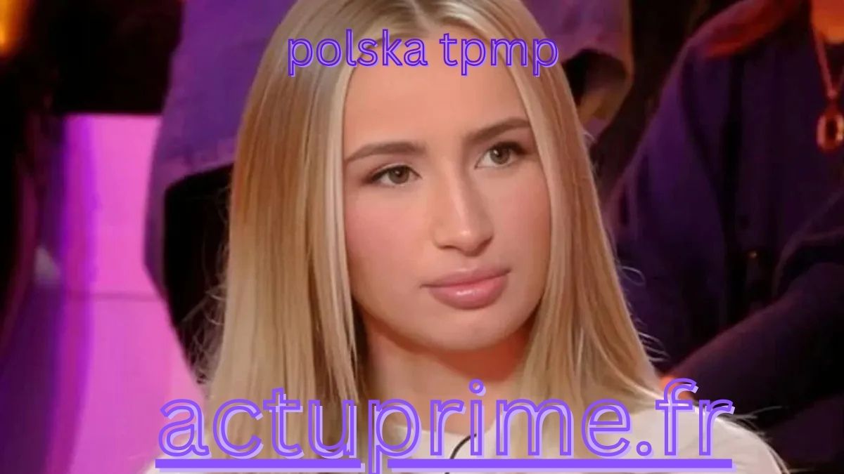 Polska TPMP : vrai prénom et secrets révélés